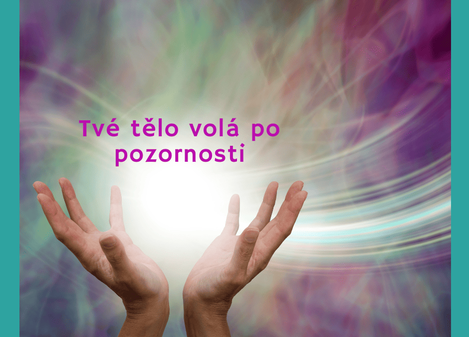 Energie tvého těla volá po pozornosti